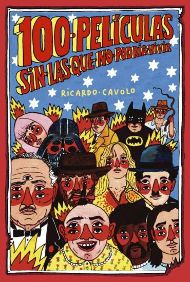 '100 películas sin las que no podría vivir', de Ricardo Cavolo.