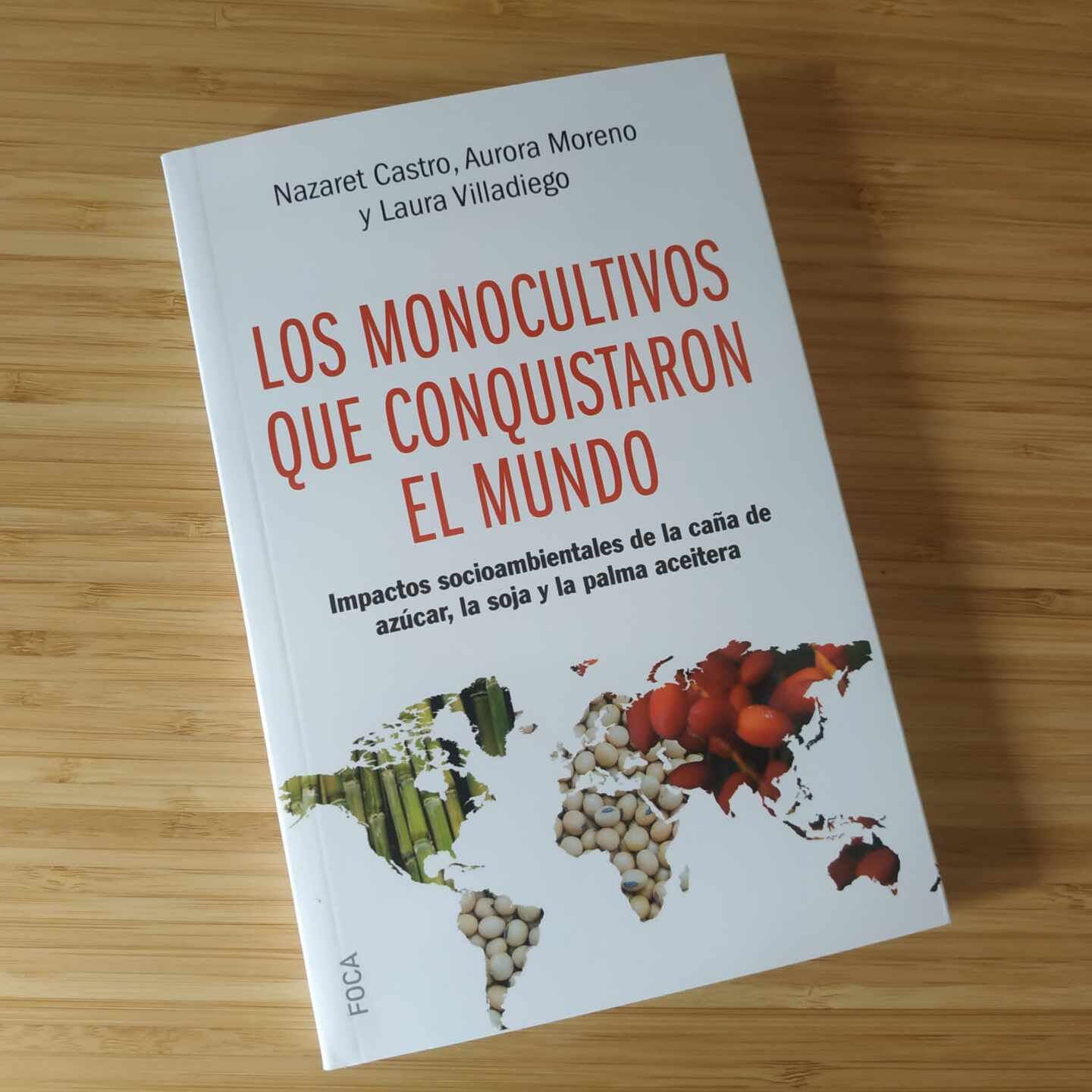 Libro "Los monocultivos que conquistaron el mundo: impactos socioambientales de la caña de azñucar, la soja y la palma aceitera". Autores: Nazaret Castro, Aurora Moreno y Laura Villadiego