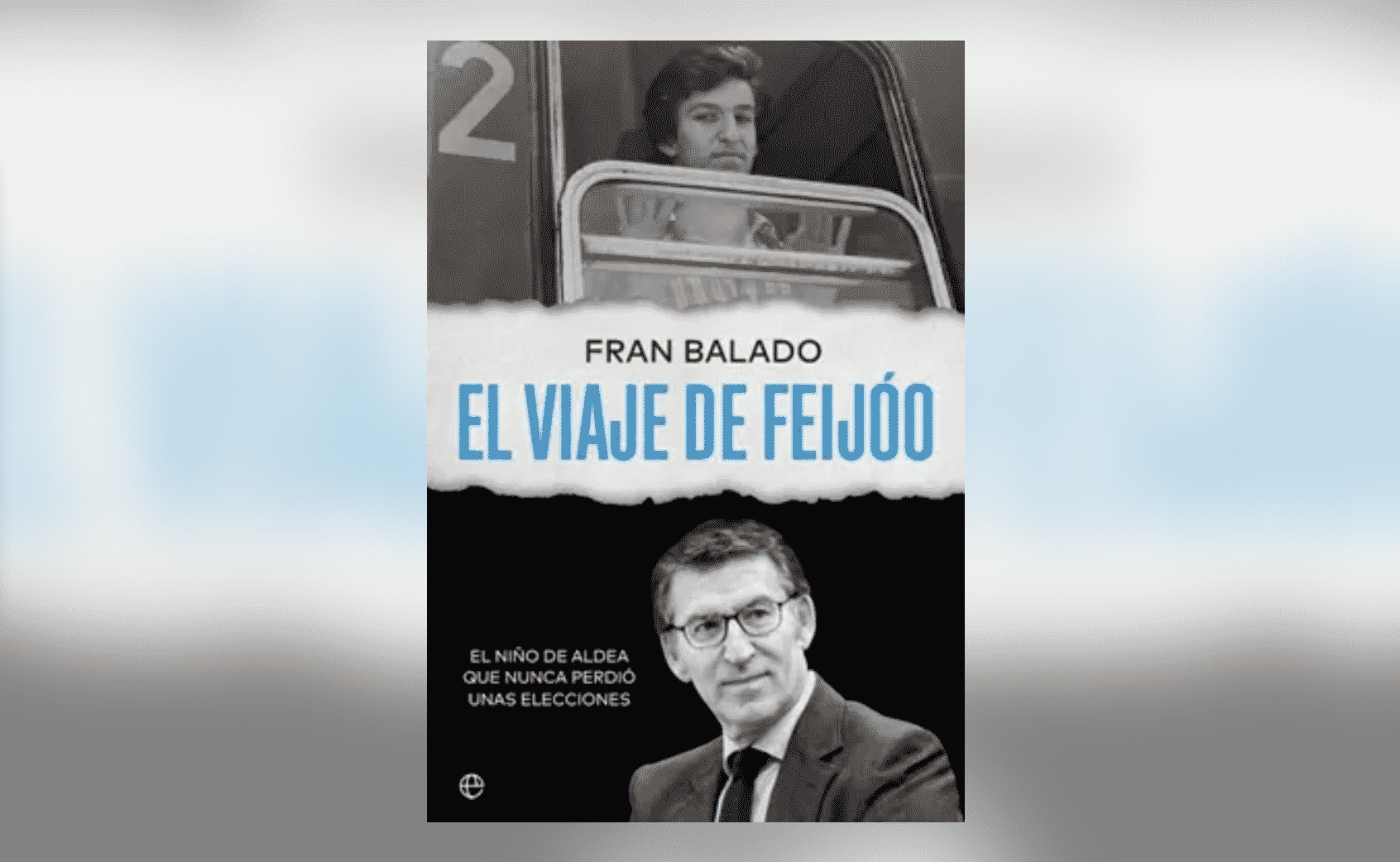 Portada del libro 'El viaje de Feijóo' de Fran Balado, periodista de 'La Voz de Galicia'