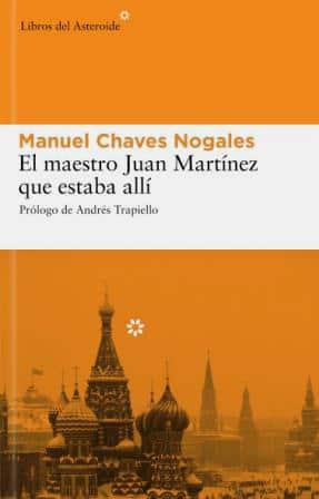 'El maestro Juan Martínez que estaba allí', de Manuel Chaves Nogales (Libros del Asteroide). 