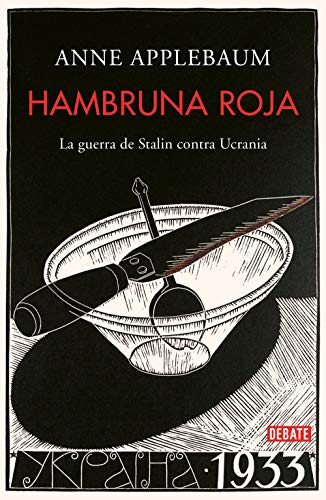 'Hambruna roja. La guerra de Stalin contra Ucrania', de Anne Applebaum (editorial Debate). 