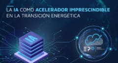 La IA como acelerador imprescindible en la transición energética