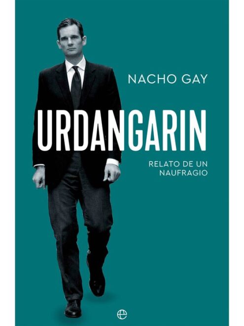 Urdangarín. Relato de un naufragio, de Nacho Gay. 