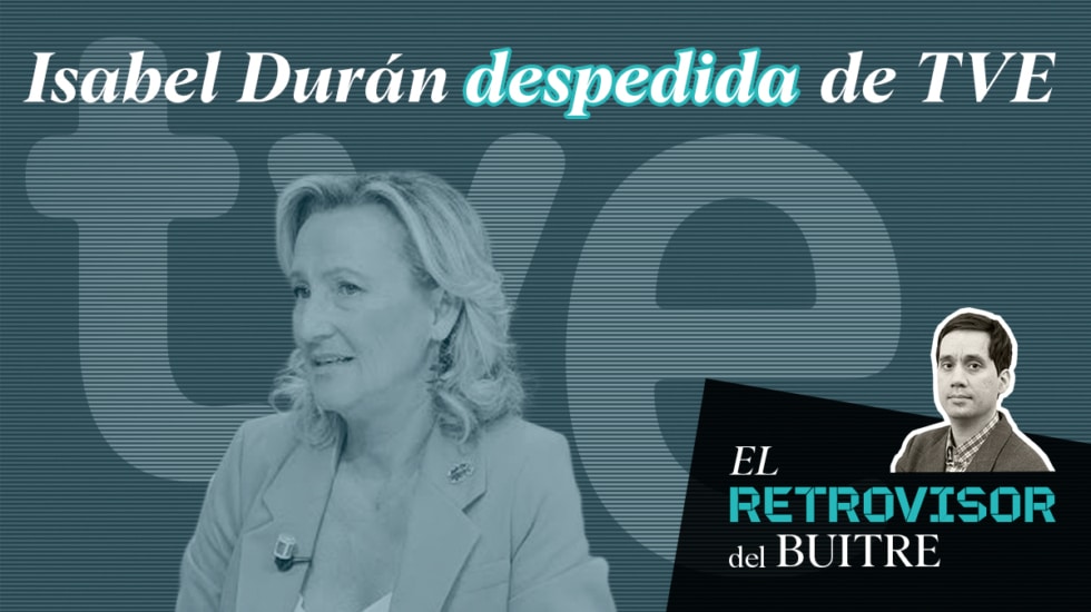 El Retrovisor del Buitre: Isabel Durán despedida de TVE